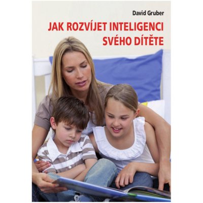 Jak rozvíjet inteligenci svého dítěte - Gruber David