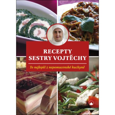 Recepty sestry Vojtěchy - To nejlepší z nepomucenské kuchyně – Zboží Mobilmania