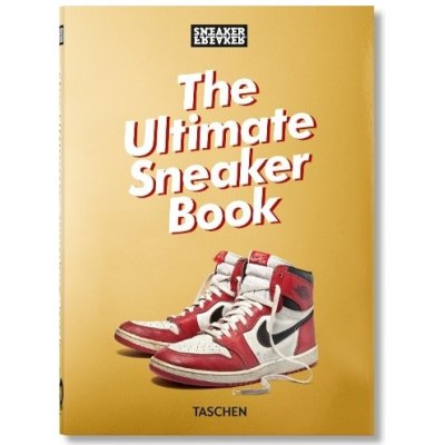 Sneaker Freaker. The Ultimate Sneaker Book. 40th Ed. Taschen GmbH – Hledejceny.cz