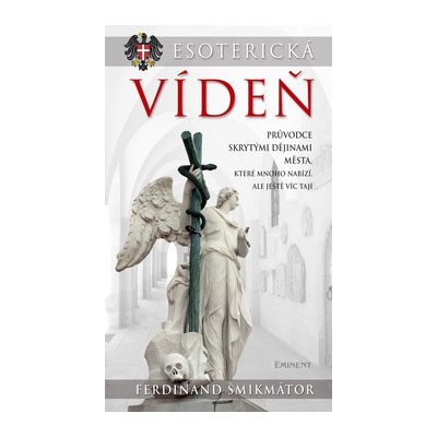 Esoterická Vídeň - Průvodce skrytými dějinami města... - Šmikmátor Ferdinand – Hledejceny.cz