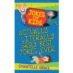 Jokes for Kids - Bundle 1: Actually, Literally, Srsly, Best Jokes Ever Grace ChantellePaperback – Hledejceny.cz