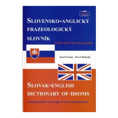 Slovensko-Anglický frazeologický slovník Slovak-English dictionary of idioms - Josef Fronek, Pavel Mokráň