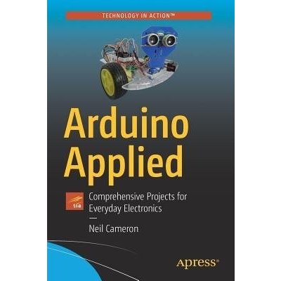 Arduino Applied: Comprehensive Projects for Everyday Electronics Cameron NeilPaperback