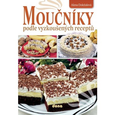 Moučníky podle vyzkoušených receptů, 2. vydání - Alena Doležalová