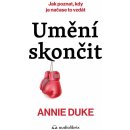 Umění skončit - Jak poznat, kdy je čas to vzdát - Annie Duke