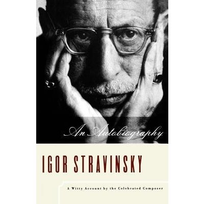 Igor Stravinsky: An Autobiography Stravinsky IgorPaperback