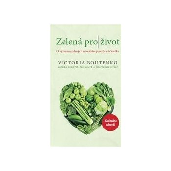 Zelená pro život - O významu zelených smoothies pro zdraví člověka - Boutenko Victoria