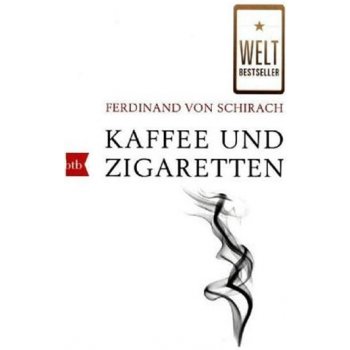 Kaffee und Zigaretten - Ferdinand Von Schirach