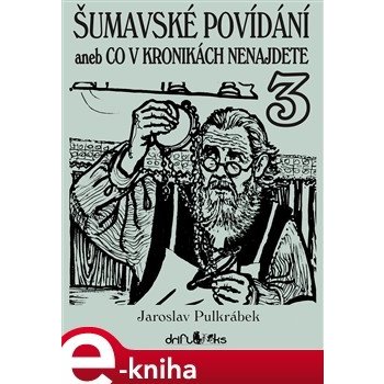 Šumavské povídání 3 aneb Co v kronikách - Jaroslav Pulkrábek