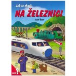 Jak to chodí na železnici - Dana Winklerová, Josef Švarc – Hledejceny.cz