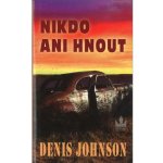 Nikdo ani hnout - Denis Johnson – Hledejceny.cz