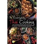 Everyday Thai Cooking - Easy, Authentic Recipes from Thailand to Cook at Home for Friends and Family - Akvanich Siripan – Hledejceny.cz