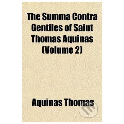 The Summa Contra Gentiles of Saint Thomas Aquinas Volume 2 - Aquinas Thomas – Hledejceny.cz