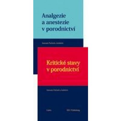 Analgezie a anestezie v porodnictví + Kritické stavy v porodnictví - Pařízek Antonín – Hledejceny.cz