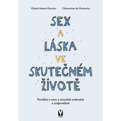 Sex a láska ve skutečném životě - Povídání o sexu a sexualitě svobodně a zodpovědně - Ghada Hatem-Gantzer