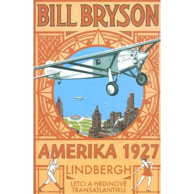 Amerika 1927. Lindbergh: Letci a hrdinové transatlantiku Bill Bryson Pragma