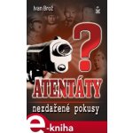 Atentáty. Nezdařené pokusy - Ivan Brož – Hledejceny.cz