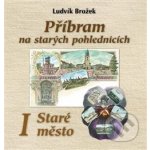 Příbram na starých pohlednicích - Ludvík Brožek – Sleviste.cz