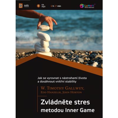 Zvládněte stres metodou Inner game - audio - W. Timothy Gallwey, Edd Hanzelik, John Horton – Zbozi.Blesk.cz