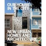 Our House in the City: New Urban Homes and Ar... - Robert Klanten , S. Borges - Ed – Hledejceny.cz