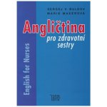 Angličtina pro zdravotní sestry - English for Nurses - Sergej V. Buldov, Marie Maxerová – Hledejceny.cz