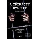 A třináctý byl kat - Odsouzeni za vraždu - Stanislav Motl – Hledejceny.cz