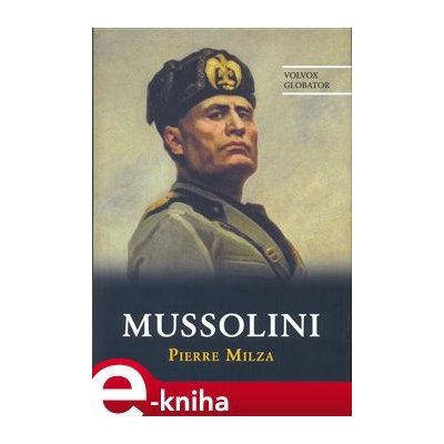 Mussolini - Pierre Milza – Hledejceny.cz