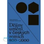 Dějiny umění v českých zemích 800–2000 | Taťána Petrasová, Rostislav Švácha – Hledejceny.cz
