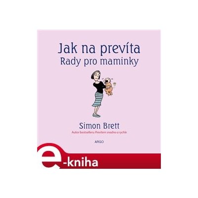 Jak na prevíta. Rady pro maminky - Simon Brett – Hledejceny.cz