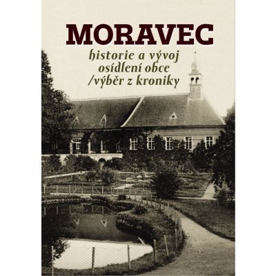 Moravec - historie a vývoj osídlení obce / výběr z kroniky Jaroslav Sadílek – Hledejceny.cz