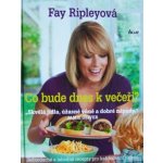 Co bude dnes k večeři? Ripleyová Fay – Hledejceny.cz