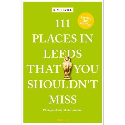 111 Places in Leeds That You Shouldn't Miss Revill KimPaperback