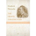 Tak vravel Zarathustra - Friedrich Nietzsche – Hledejceny.cz