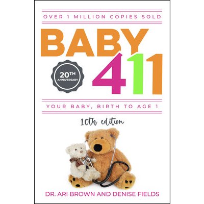 Baby 411: Your Baby, Birth to Age 1! Everything You Wanted to Know But Were Afraid to Ask about Your Newborn: Breastfeeding, Wea Brown AriPaperback