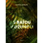 S Baťou v džungli - Markéta Pilátová – Hledejceny.cz