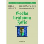 Česká královna Žofie - Ve znamení kalicha a kříže - Božena Kopičková – Hledejceny.cz