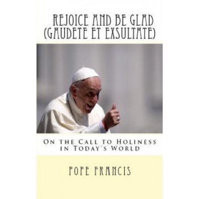 Rejoice and be Glad Gaudete et Exsultate – Hledejceny.cz