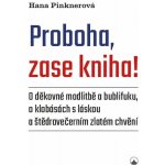 Proboha, zase kniha! - O děkovné modlitbě a bublifuku, o klobásách s láskou a štědrovečern – Hledejceny.cz