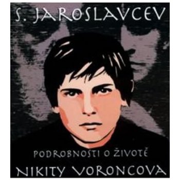 Podrobnosti o životě Nikity Voroncova - S. Jaroslavcev