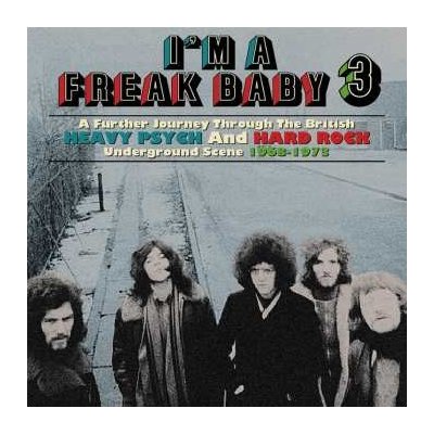 Various - I'm A Freak Baby 3 A Further Journey Through The British Heavy Psych And Hard Rock Underground Scene 1968-1973 CD – Sleviste.cz