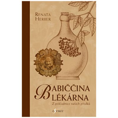 Babiččina lékárna - Z pokladnice našich předků - Raduševa Herber Renata – Hledejceny.cz