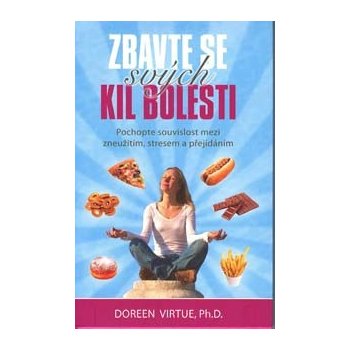 Zbavte se svých kil bolesti. Pochopte souvislost mezi zneužitím, stresem a přejídáním - Doreen Virtue - Synergie