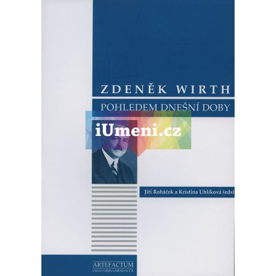 Zdeněk Wirth pohledem dnešní doby - Roháček Jiří, Uhlíková Kristýna – Hledejceny.cz