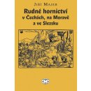 Rudné hornictví v Čechách, na Moravě a ve Slezsku: J. Majer ELEKTRONICKÁ KNIHA