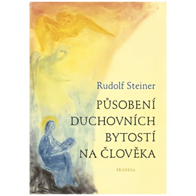 Působení duchovních bytostí na člověka - Rudolf Steiner – Zboží Mobilmania