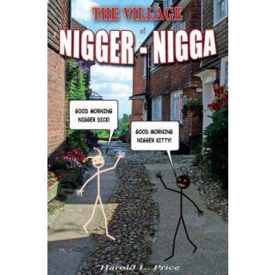 The Village of Nigger-Nigga: A Trilogy on Race and Power