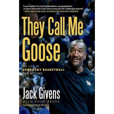 They Call Me Goose: My Life in Kentucky Basketball and Beyond Givens JackPaperback
