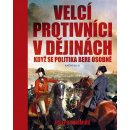 Velcí protivníci v dějinách - Když se politika bere osobně - Joseph Cummins