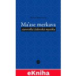 Ma´ase Merkava. starověká židovská mystika - Helena Bönischová – Hledejceny.cz