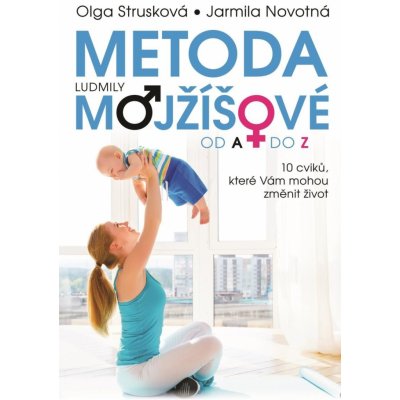 Metoda Ludmily Mojžíšové od A do Z - Deset a dva cviky, které mohou změnit váš život - Strusková Olga – Hledejceny.cz